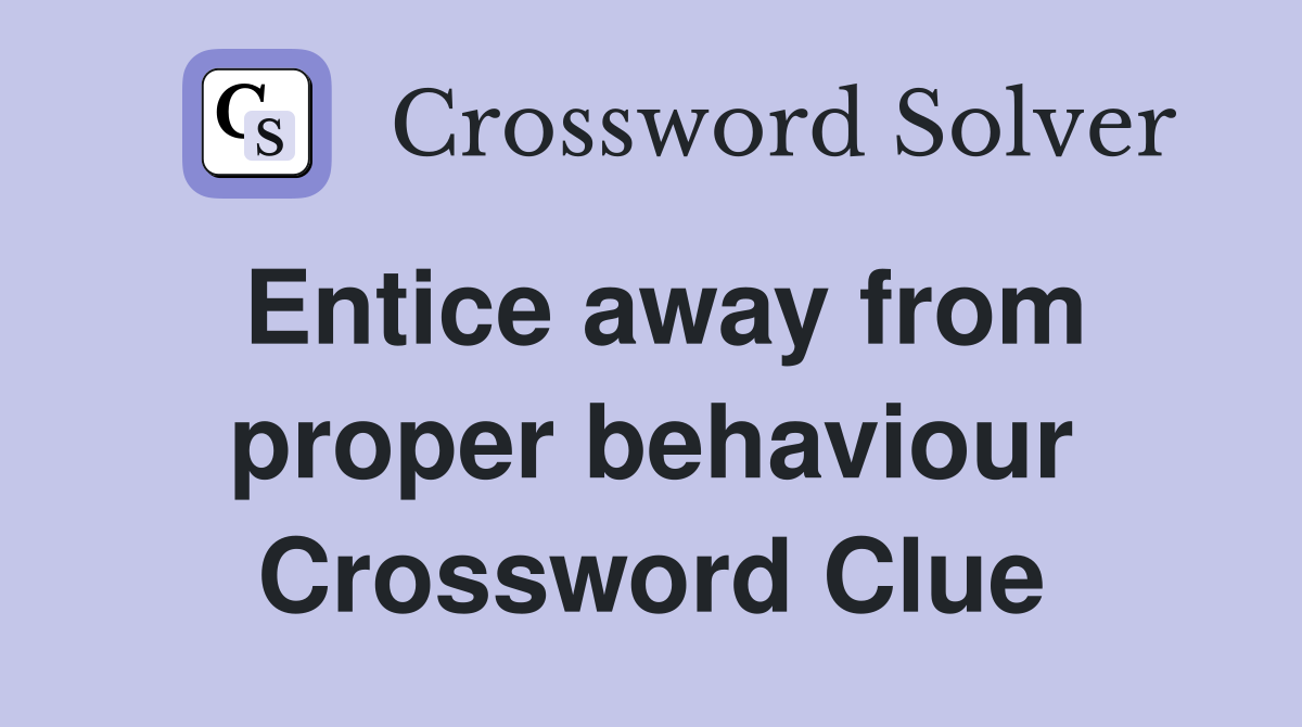 Entice away from proper behaviour Crossword Clue