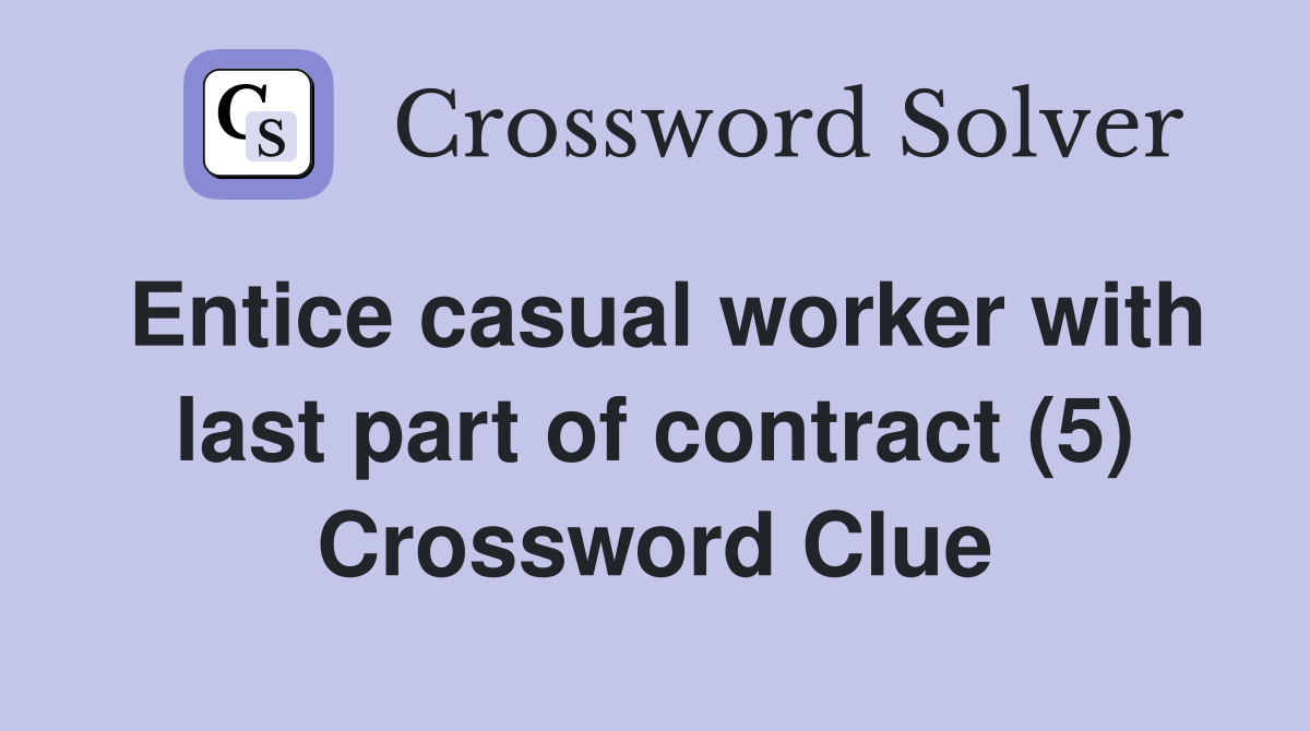 Entice casual worker with last part of contract (5) Crossword Clue