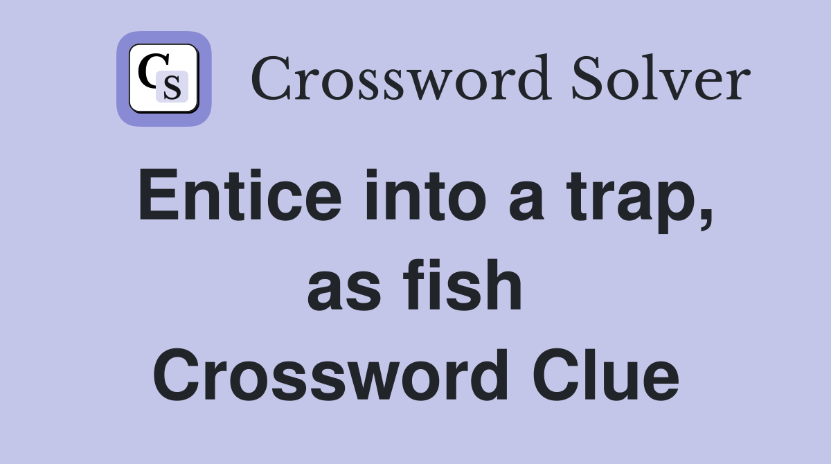 Entice into a trap, as fish Crossword Clue