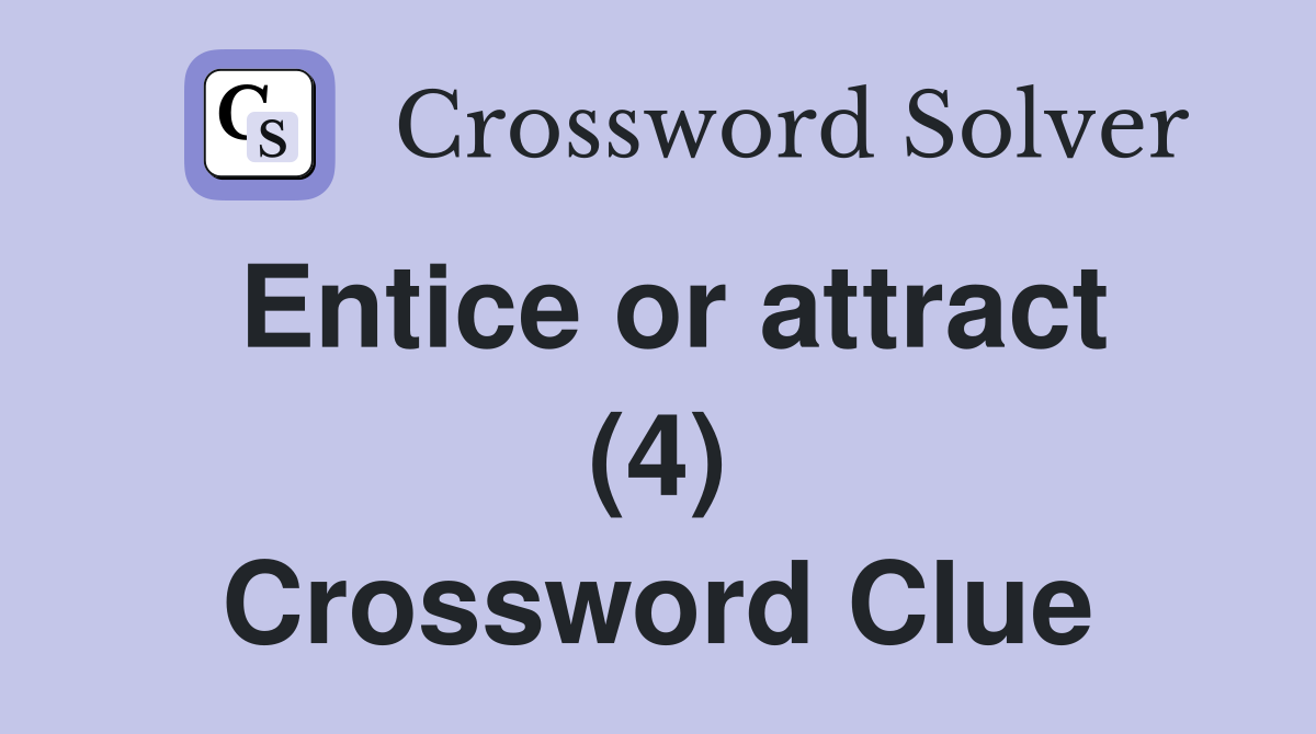 Entice or attract (4) Crossword Clue