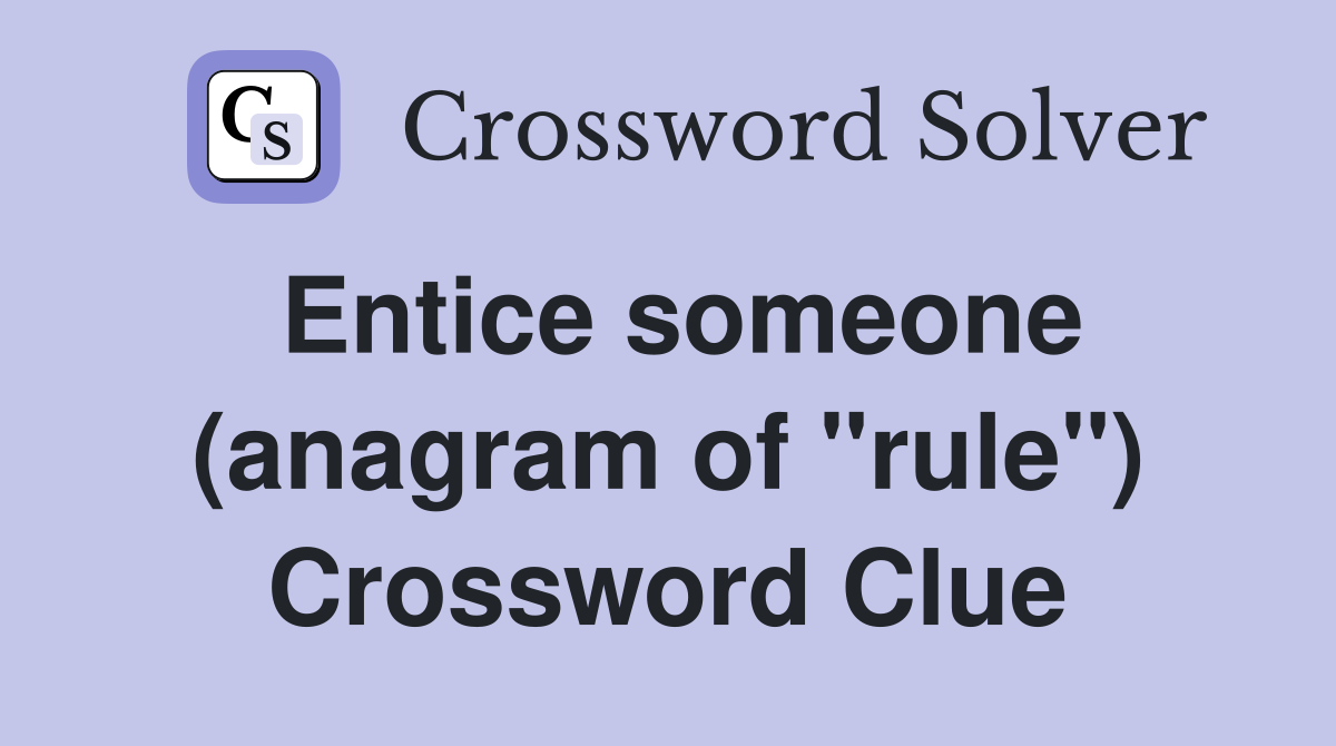 Entice someone (anagram of "rule") Crossword Clue