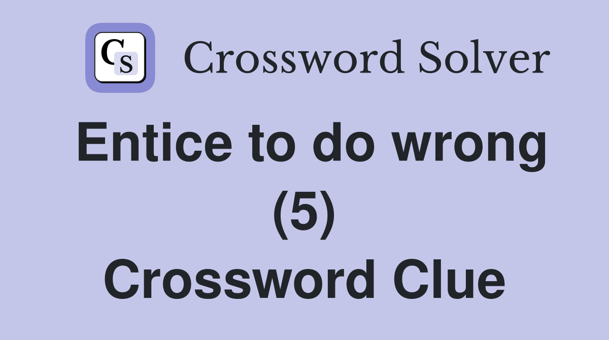 Entice to do wrong (5) Crossword Clue