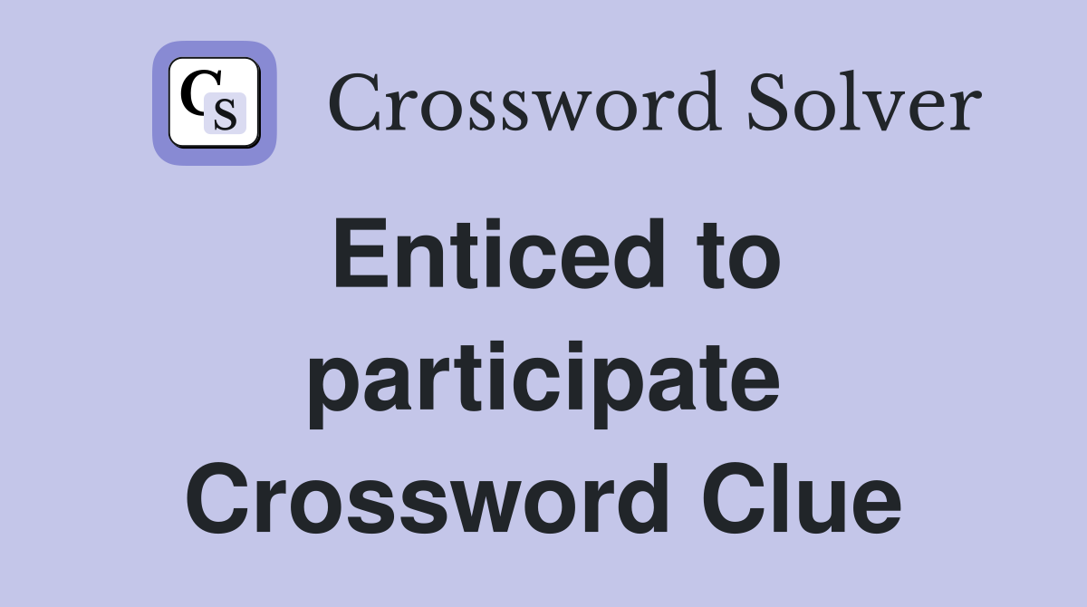 Enticed to participate Crossword Clue