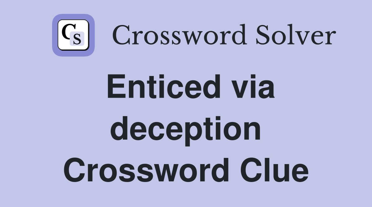 Enticed via deception Crossword Clue
