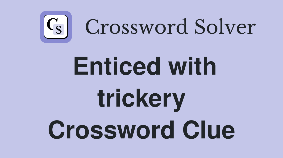 Enticed with trickery Crossword Clue
