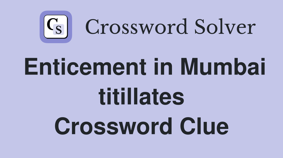 Enticement in Mumbai titillates Crossword Clue