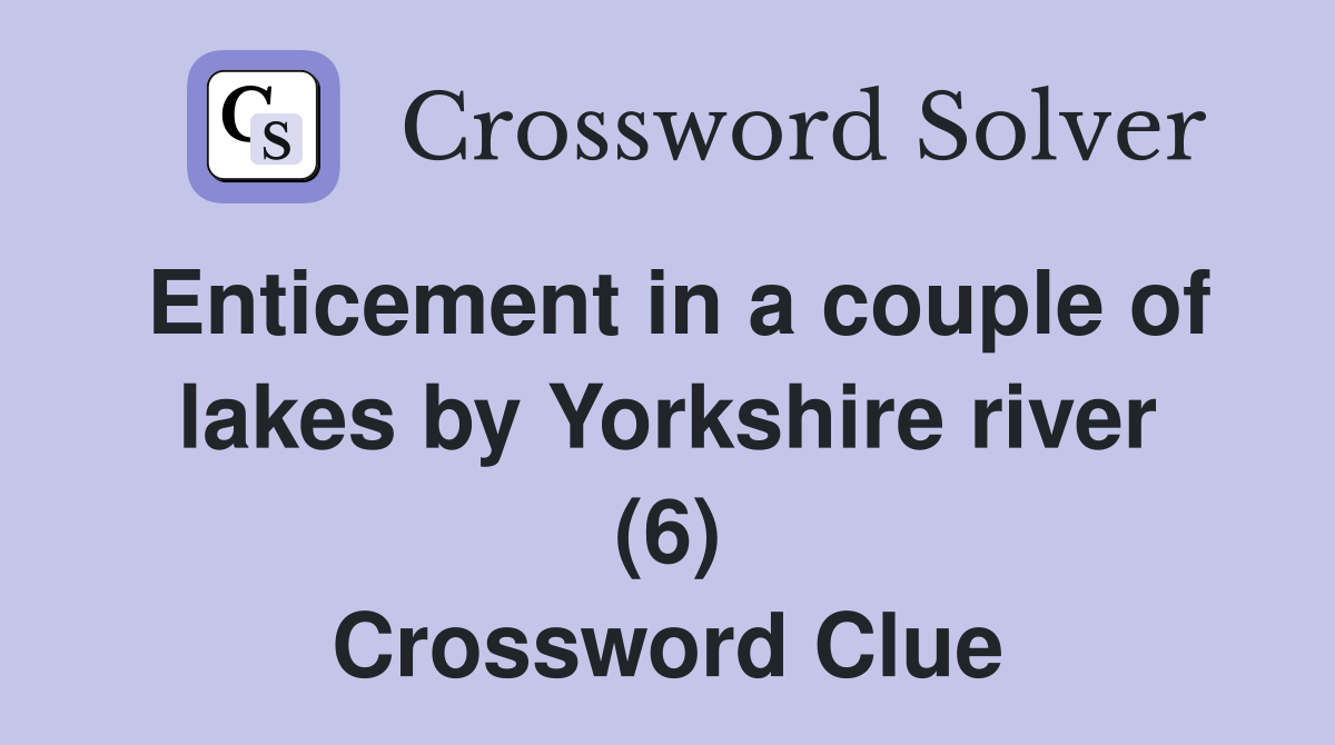 Enticement in a couple of lakes by Yorkshire river (6) Crossword Clue