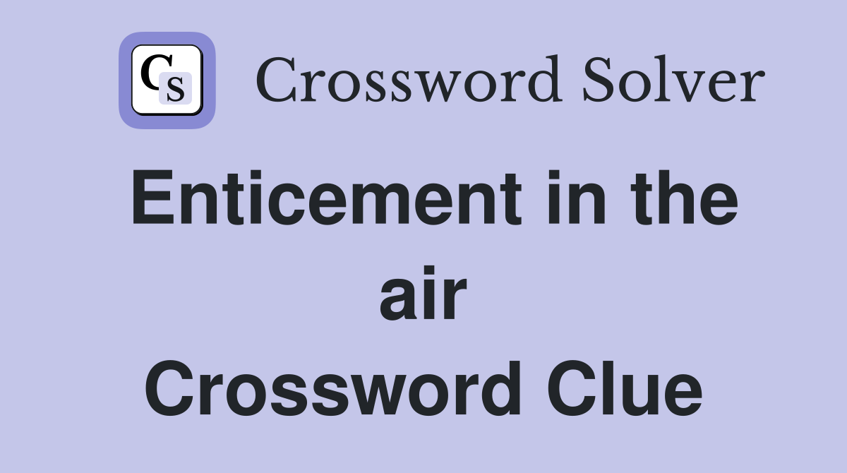 Enticement in the air Crossword Clue