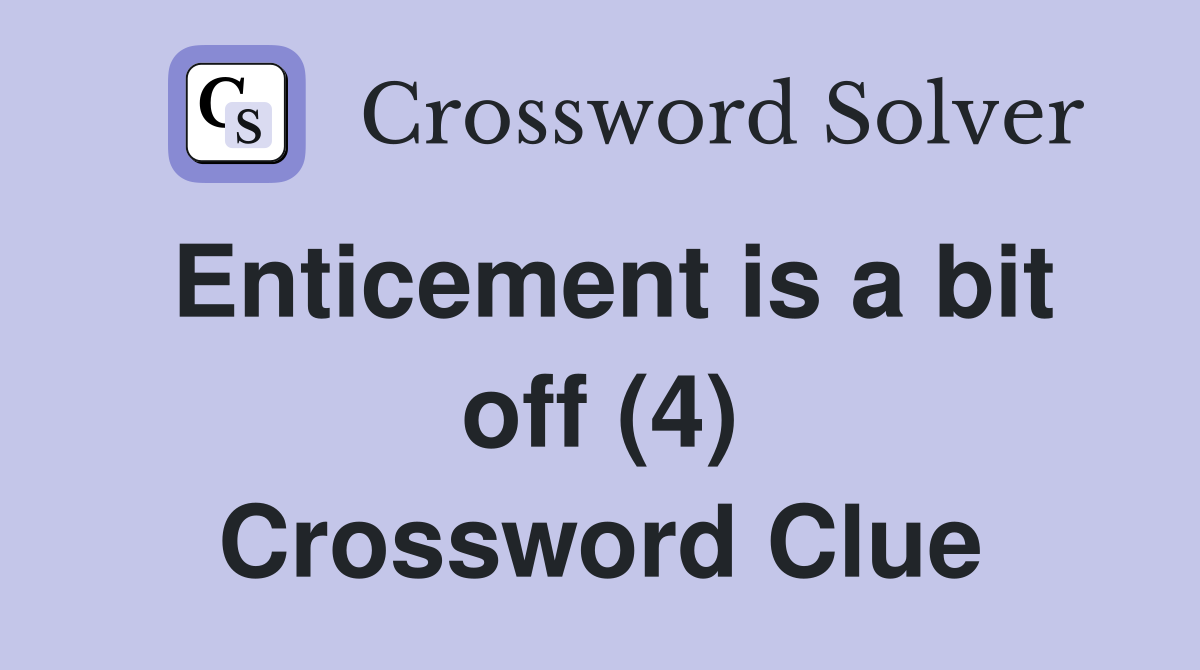 Enticement is a bit off (4) Crossword Clue