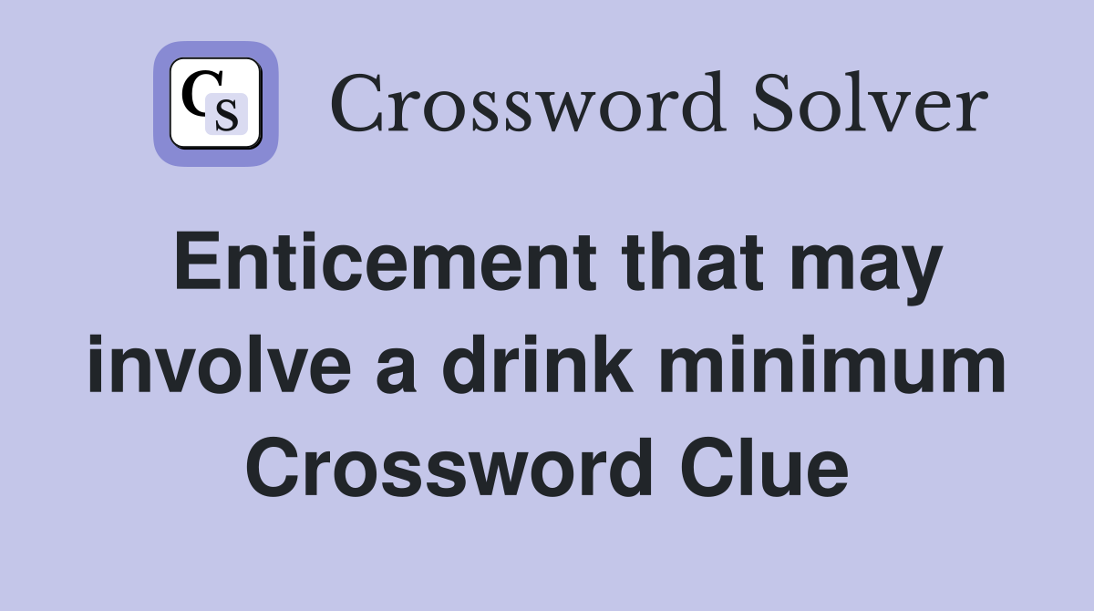 Enticement that may involve a drink minimum Crossword Clue