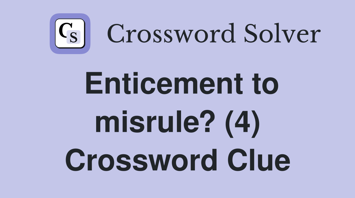 Enticement to misrule? (4) Crossword Clue