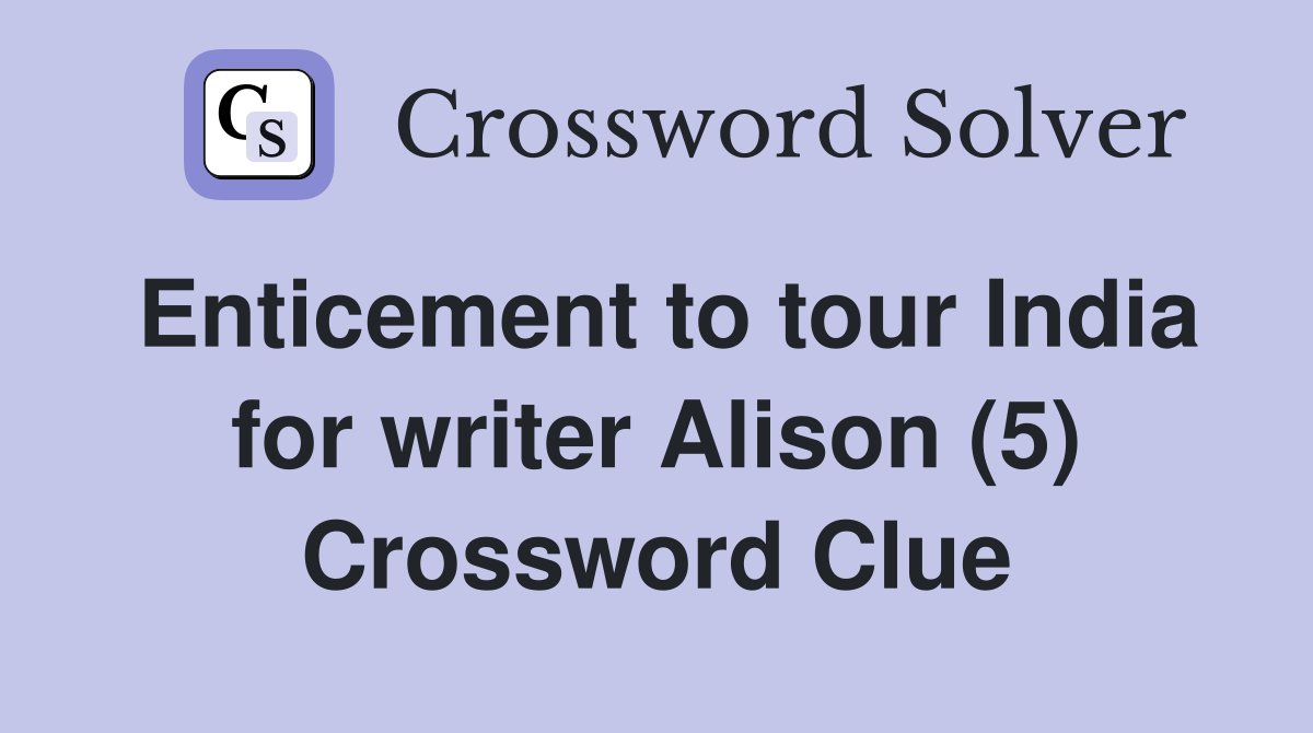 Enticement to tour India for writer Alison (5) Crossword Clue