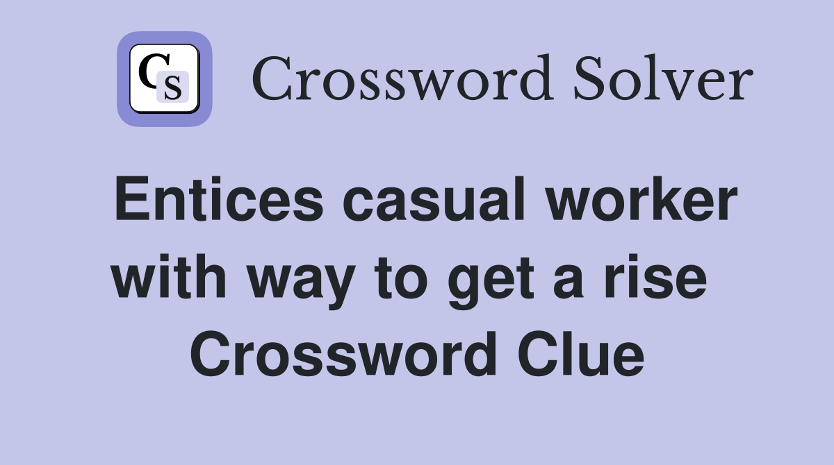 Entices casual worker with way to get a rise  Crossword Clue