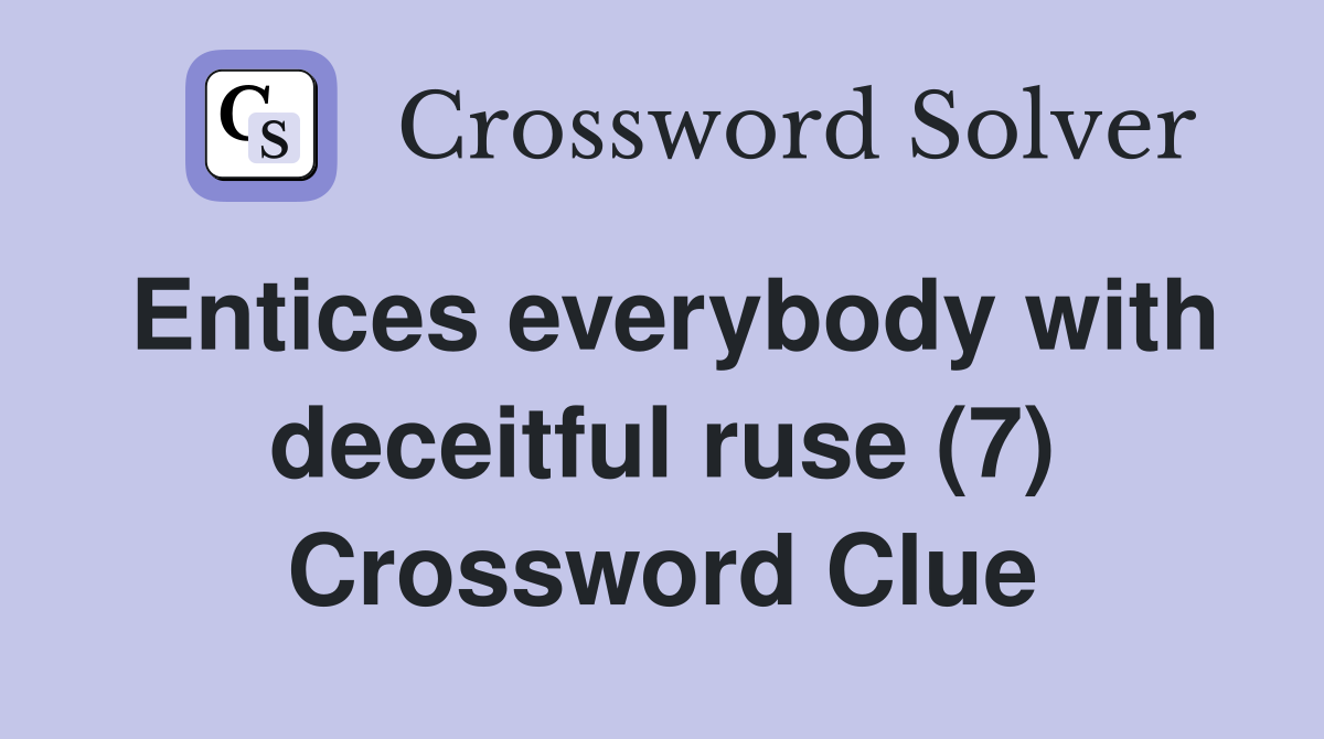 Entices everybody with deceitful ruse (7) Crossword Clue