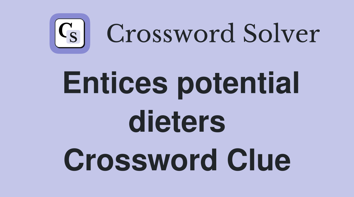 Entices potential dieters Crossword Clue