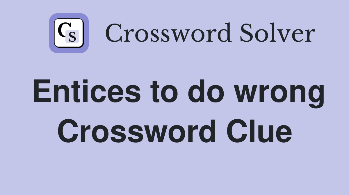 Entices to do wrong Crossword Clue