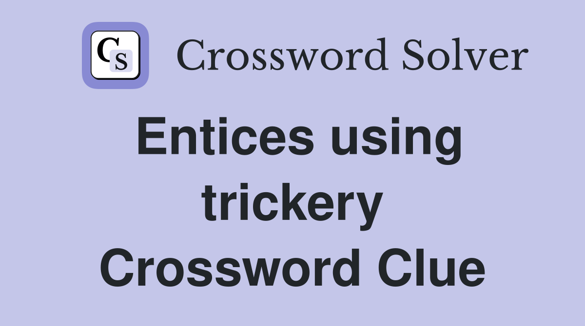 Entices using trickery Crossword Clue