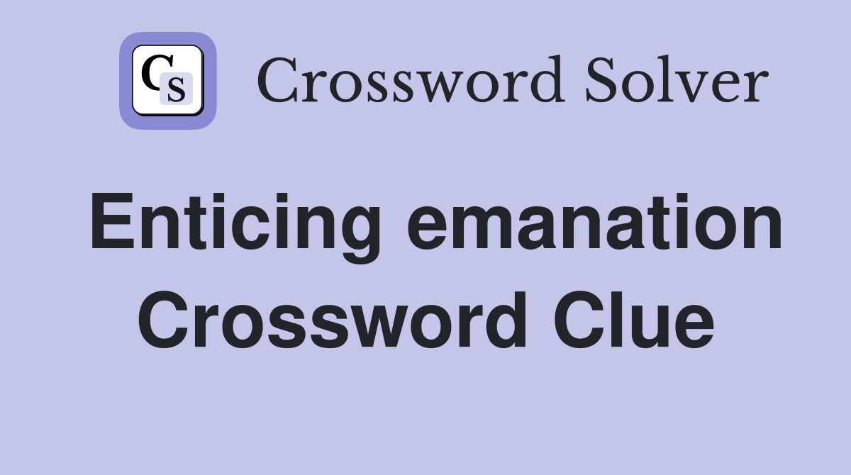 Enticing emanation Crossword Clue