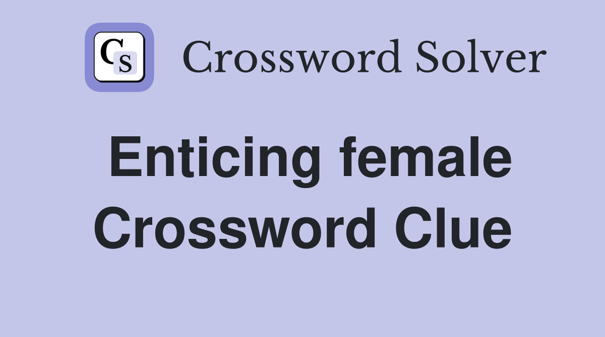 Enticing female Crossword Clue