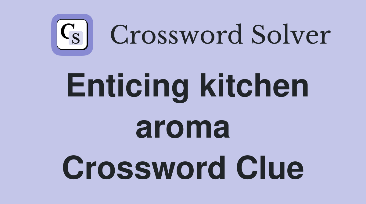 Enticing kitchen aroma Crossword Clue