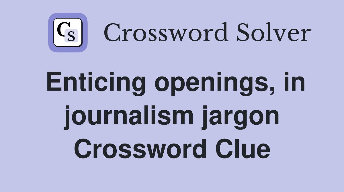 Enticing openings, in journalism jargon Crossword Clue