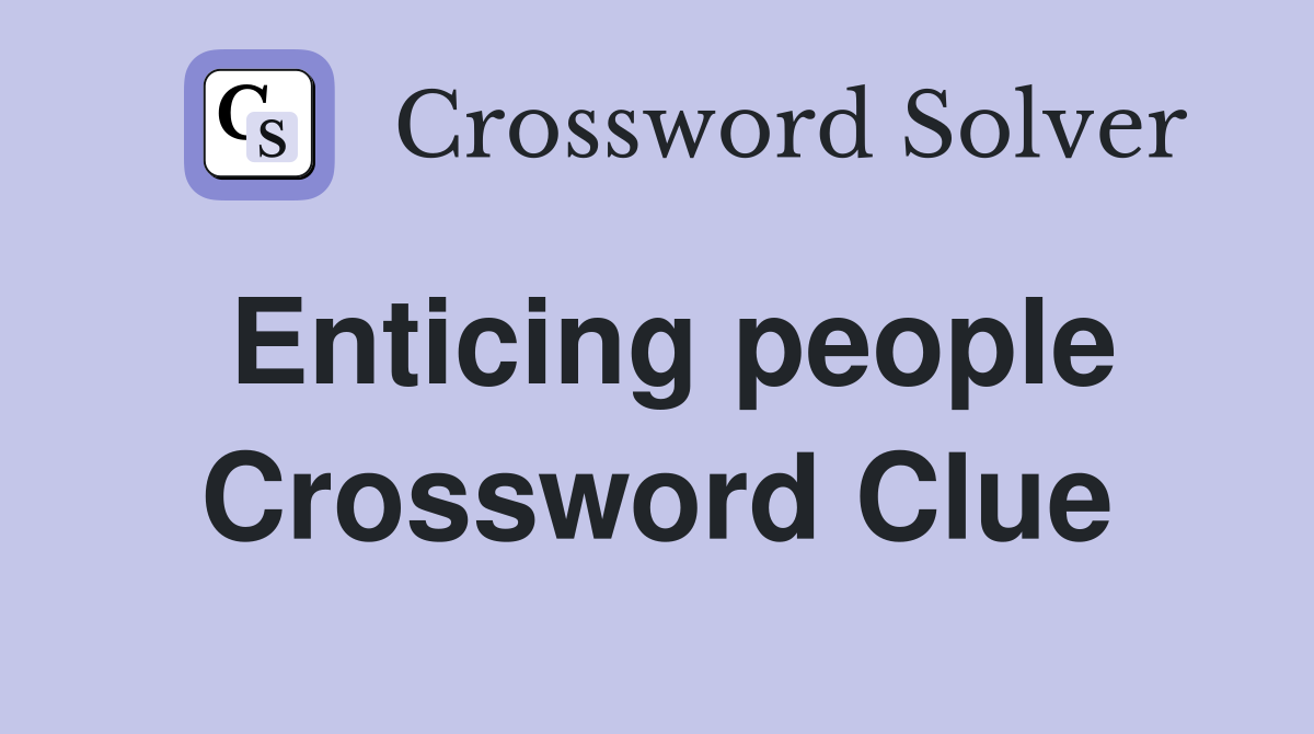 Enticing people Crossword Clue