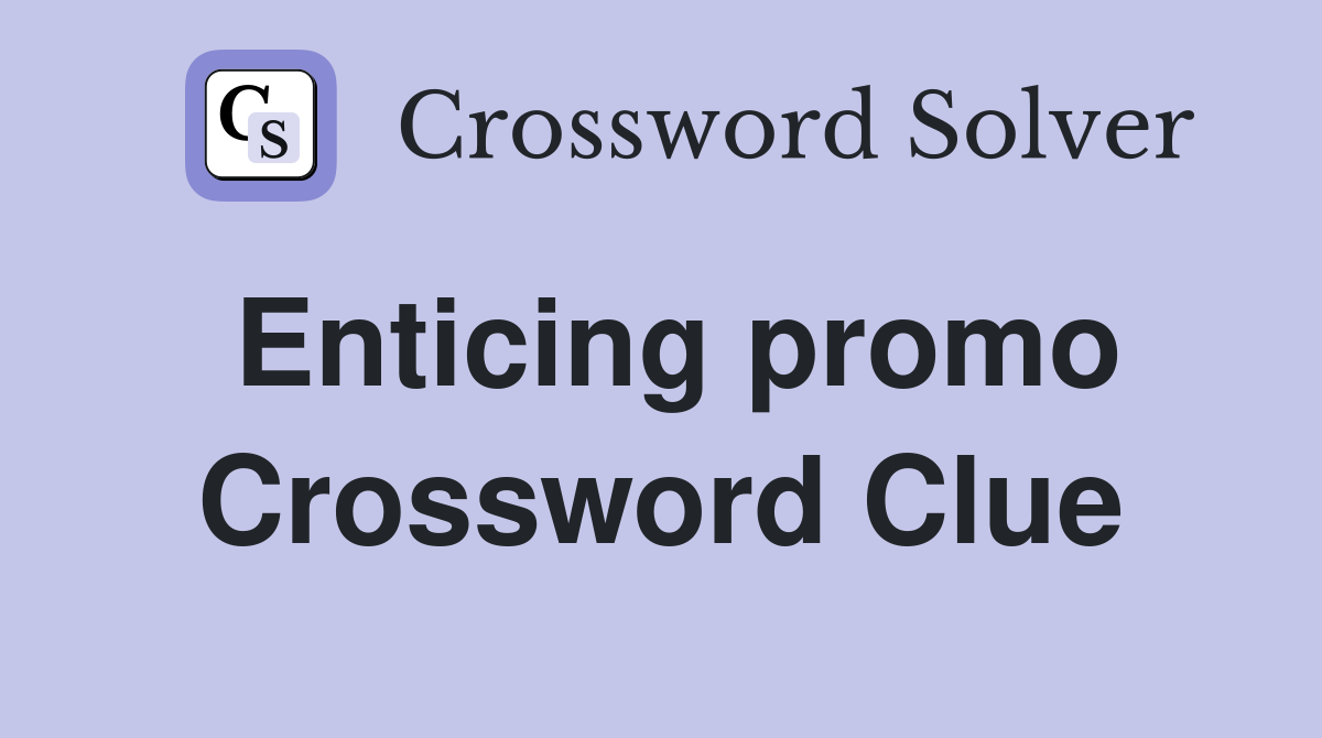 Enticing promo Crossword Clue