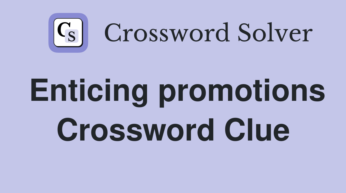 Enticing promotions Crossword Clue