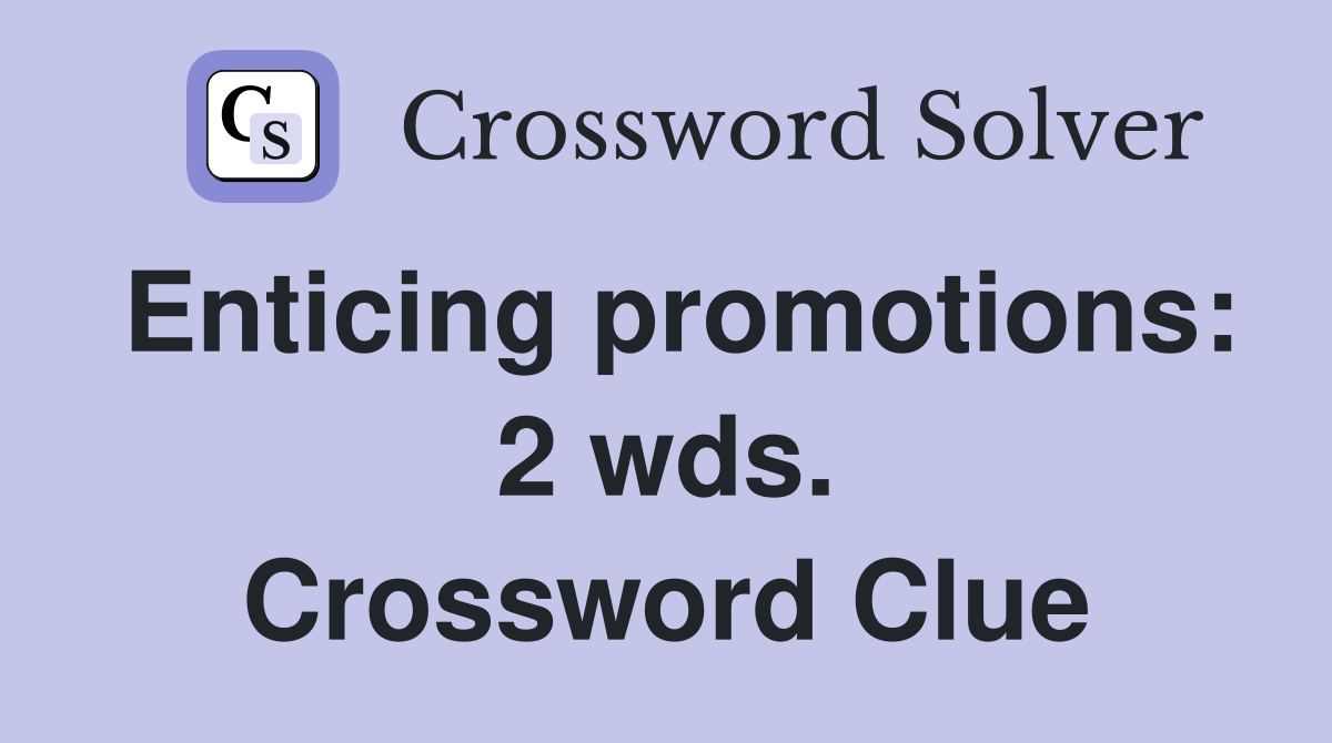 Enticing promotions: 2 wds. Crossword Clue