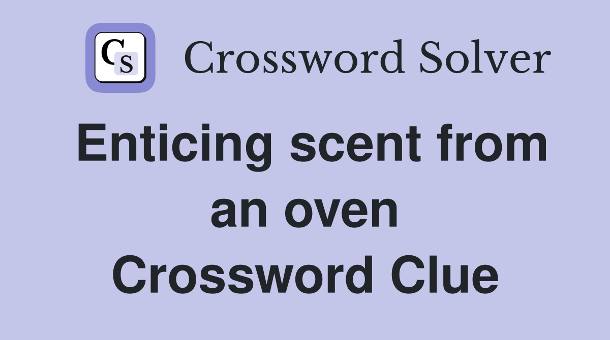 Enticing scent from an oven Crossword Clue
