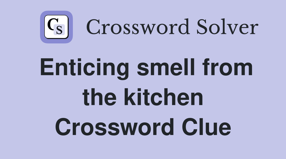 Enticing smell from the kitchen Crossword Clue