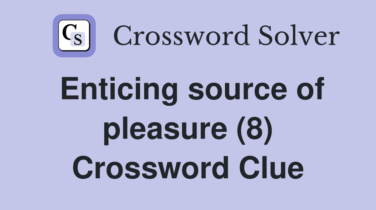Enticing source of pleasure (8) Crossword Clue