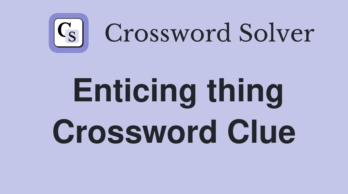 Enticing thing Crossword Clue