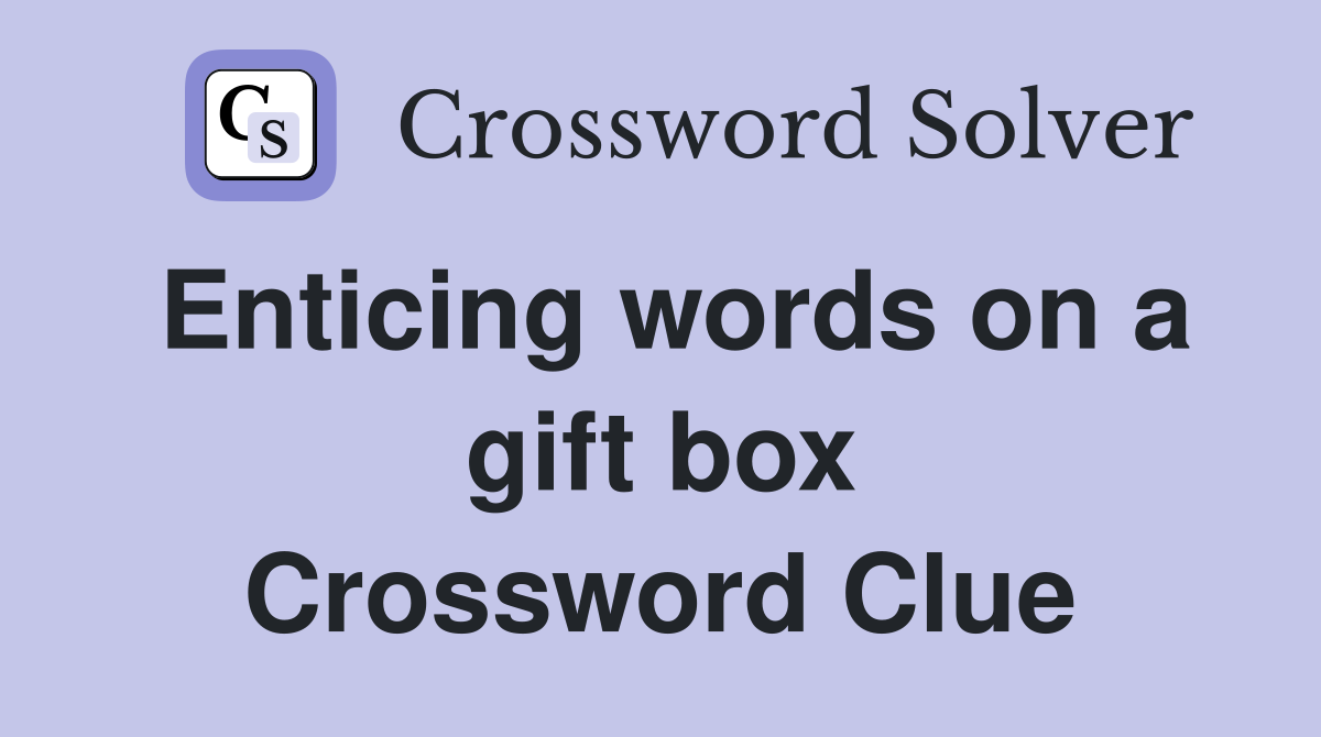 Enticing words on a gift box Crossword Clue