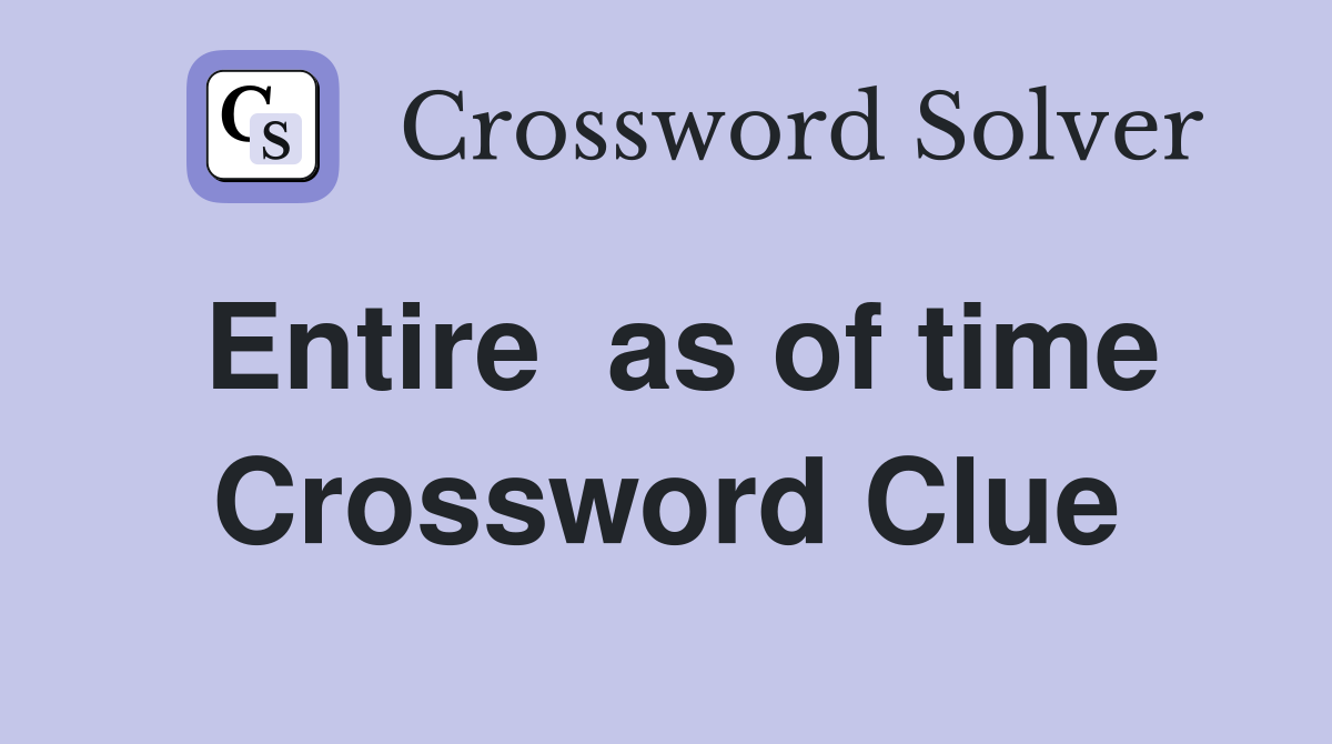 Entire  as of time Crossword Clue
