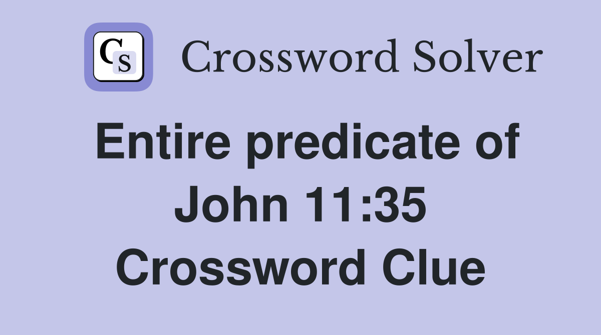 Entire predicate of John 11:35 Crossword Clue