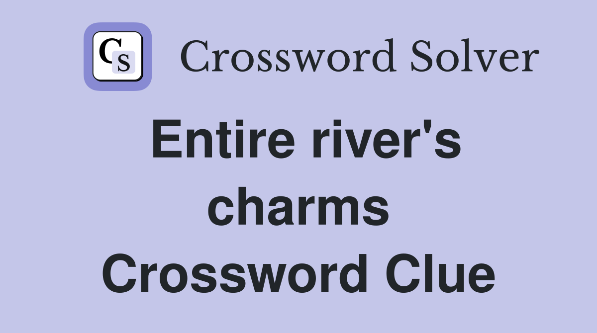 Entire river's charms Crossword Clue