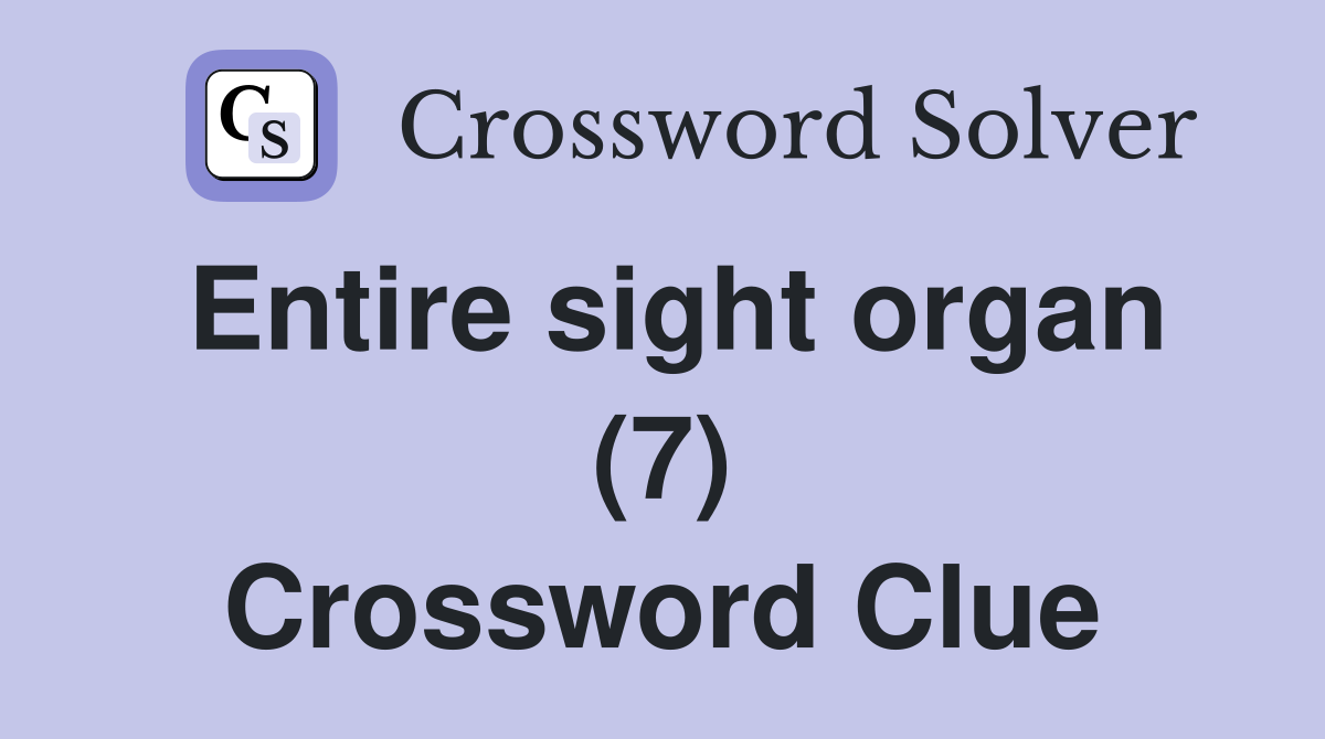 Entire sight organ (7) Crossword Clue