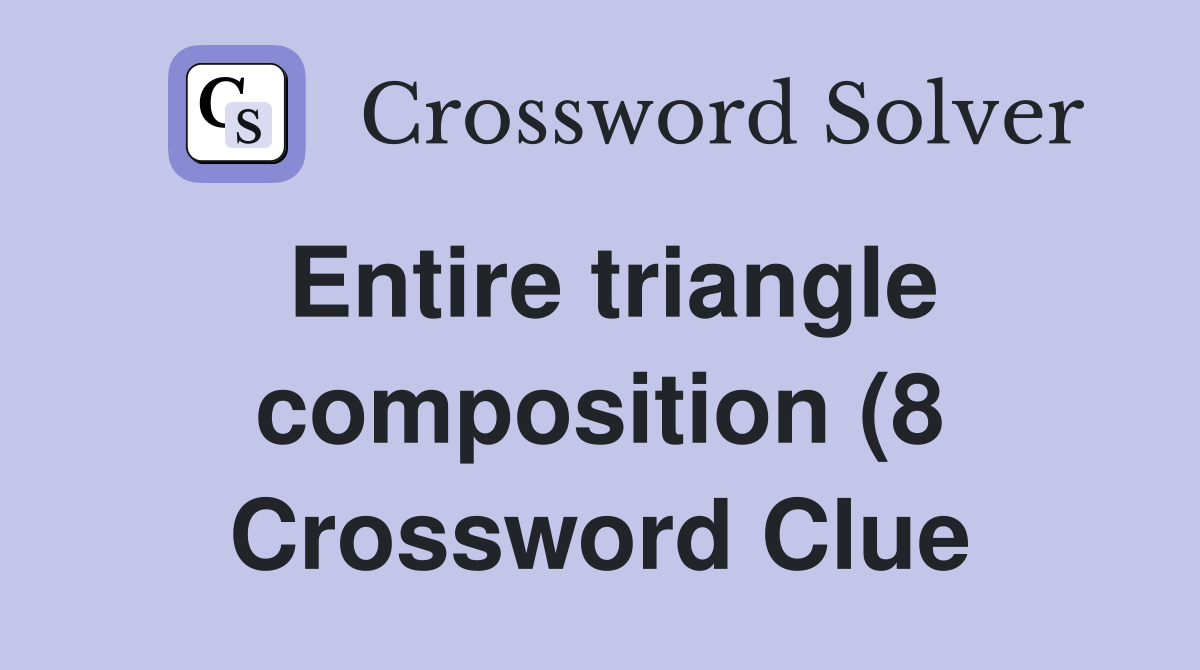 Entire triangle composition (8) Crossword Clue Answers Crossword Solver Entire triangle composition (8) Crossword Clue Answers Crossword Solver