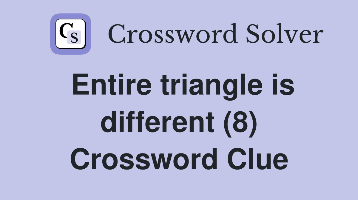 Entire triangle is different (8) Crossword Clue