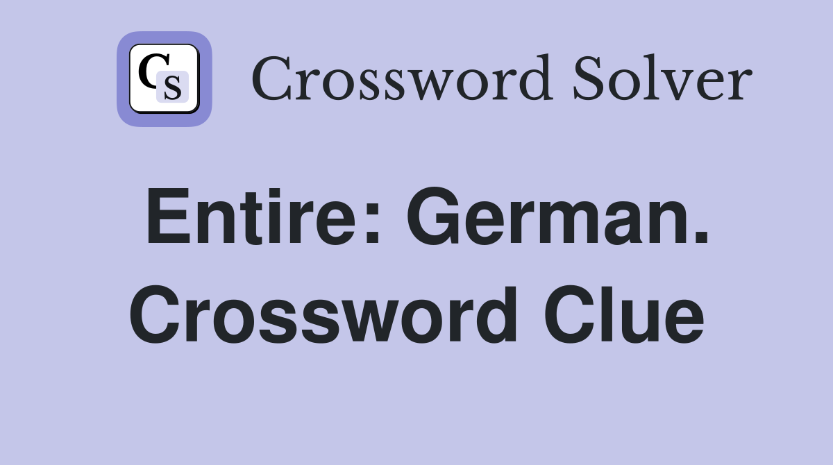 Entire: German. Crossword Clue