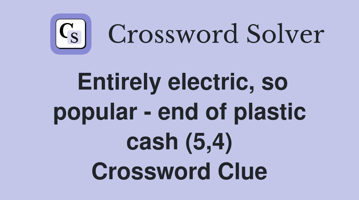 Entirely electric, so popular - end of plastic cash (5,4) Crossword Clue