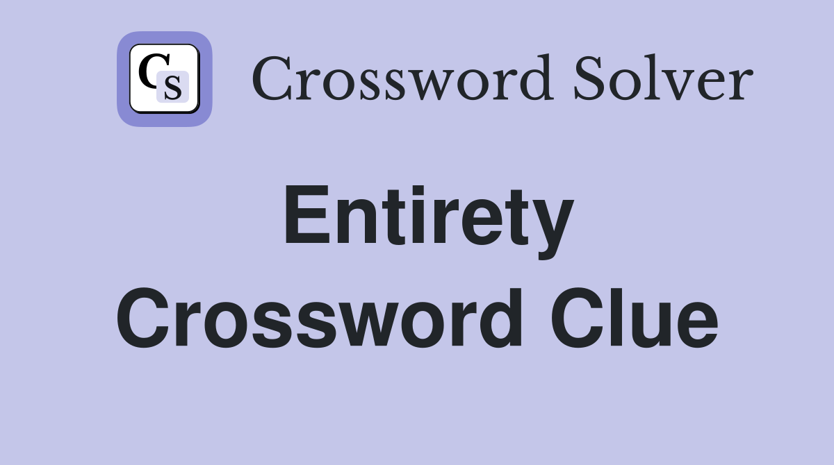 Entirety Crossword Clue