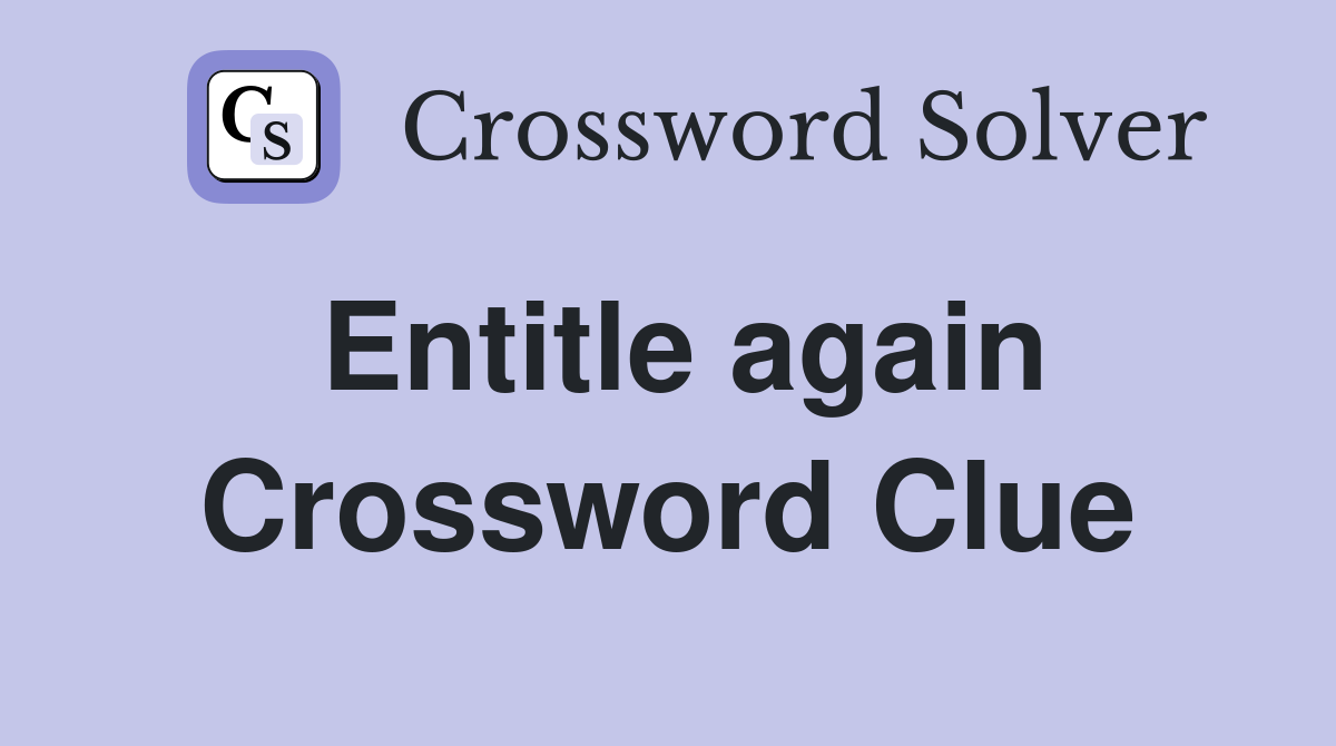 Entitle again Crossword Clue