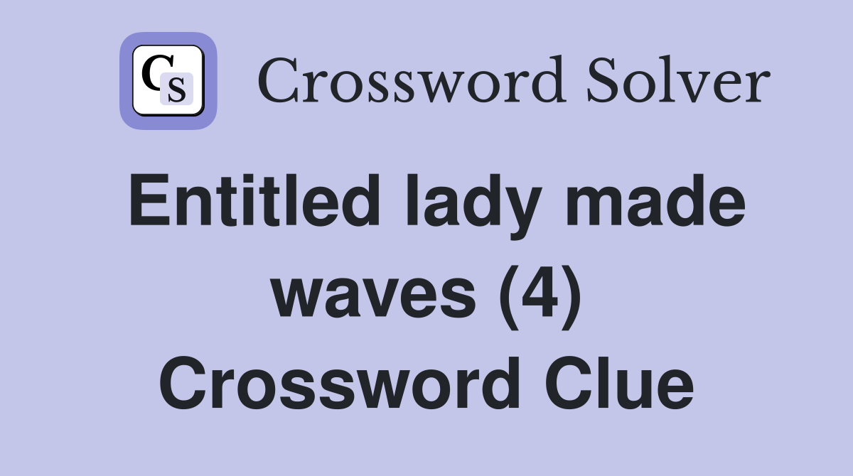 Entitled lady made waves (4) Crossword Clue