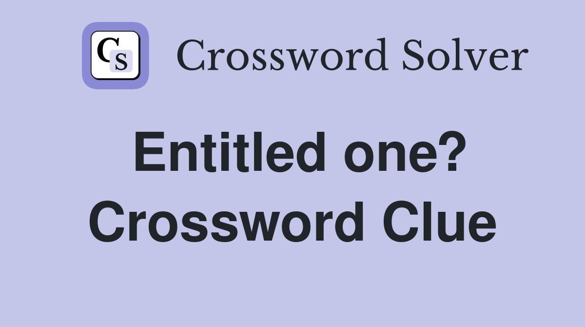 Entitled one? Crossword Clue