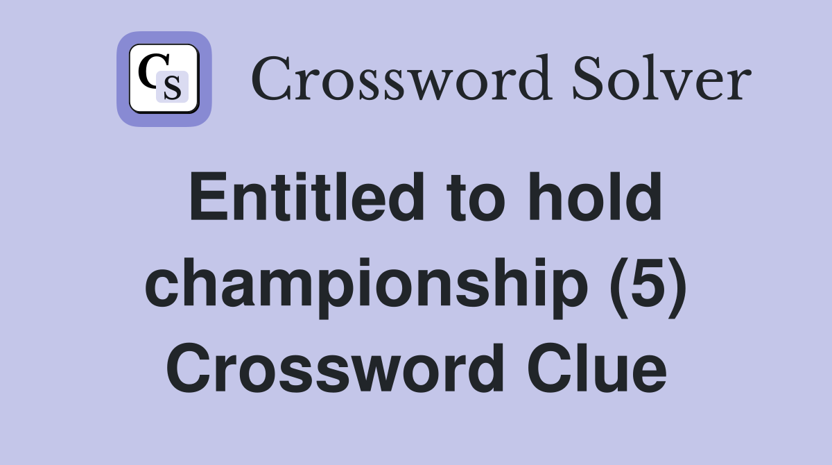 Entitled to hold championship (5) Crossword Clue