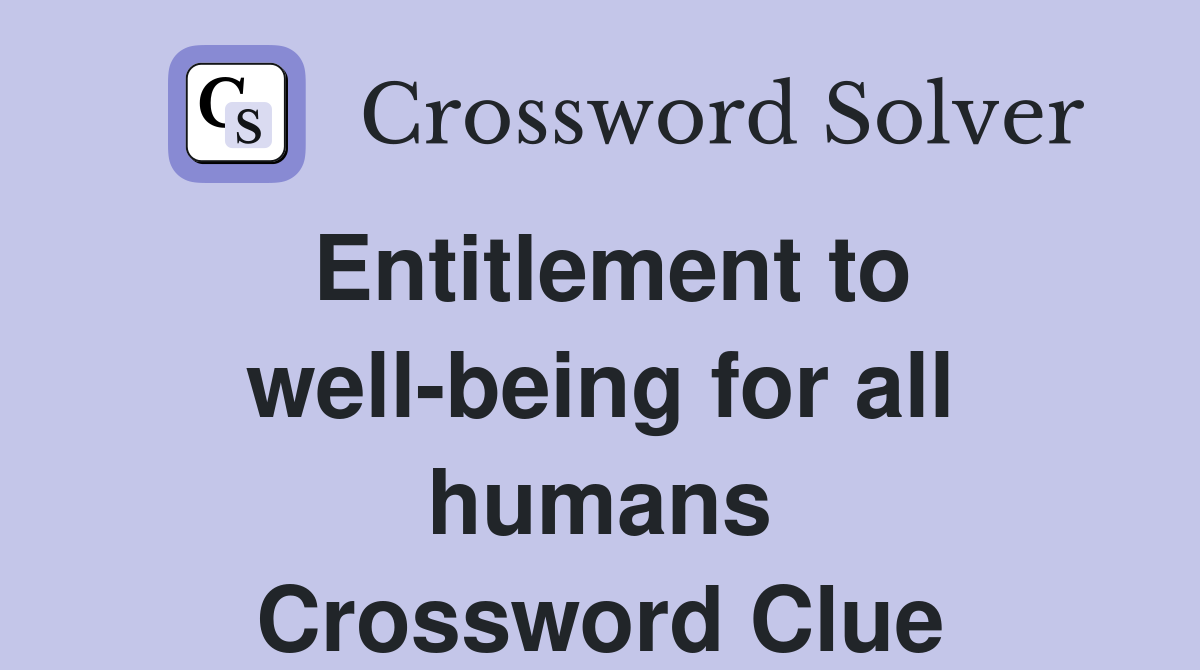 Entitlement to well-being for all humans Crossword Clue