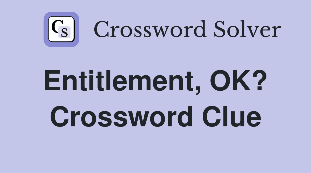 Entitlement, OK?  Crossword Clue