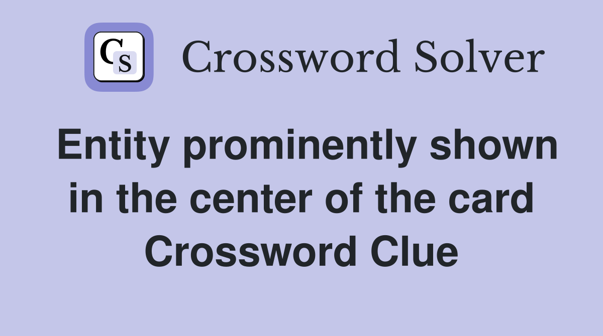 Entity prominently shown in the center of the card Crossword Clue